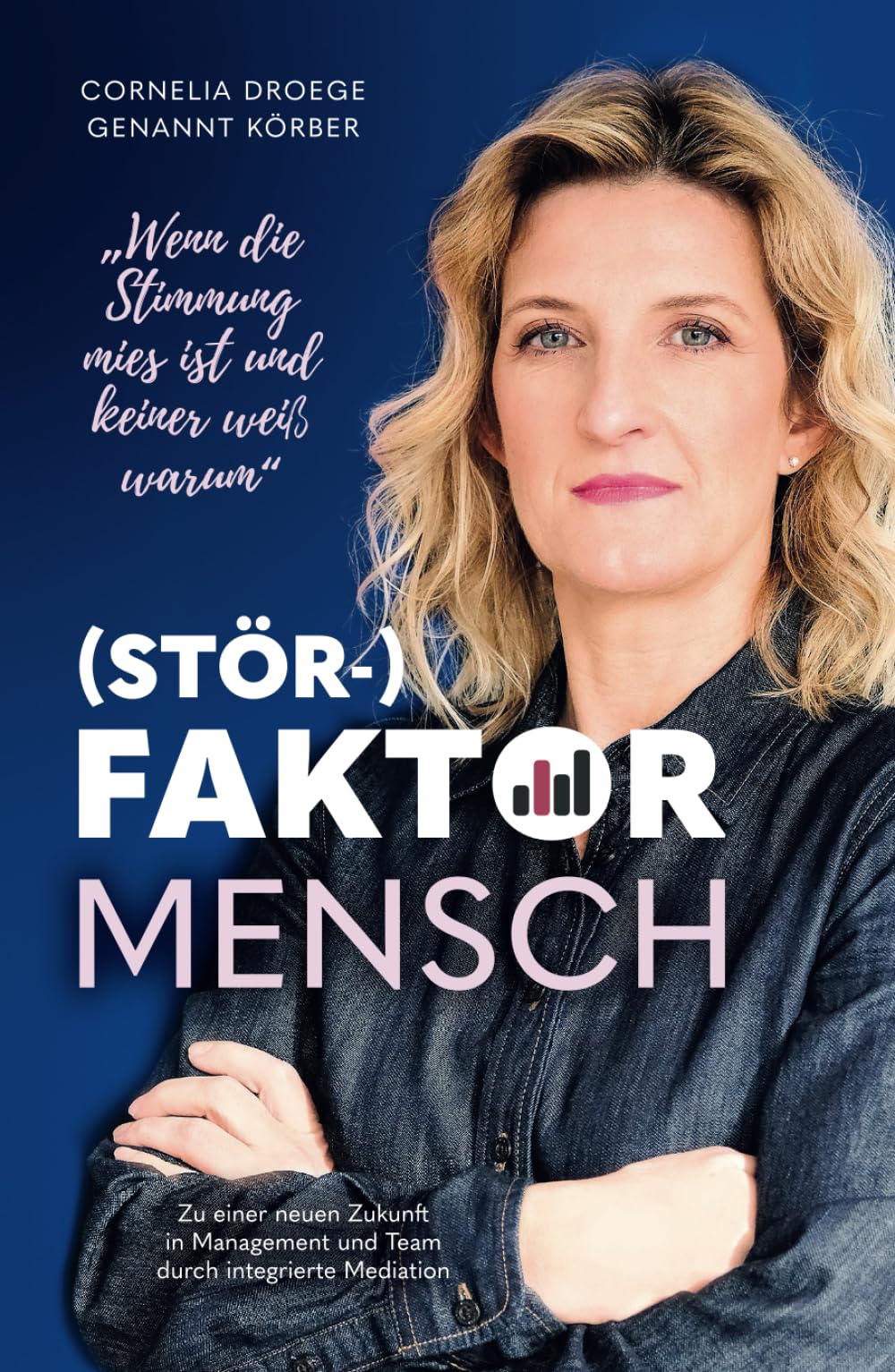 (Stör-)Faktor Mensch: Zu einer neuen Zukunft in Management und Team durch integrierte Mediation Law