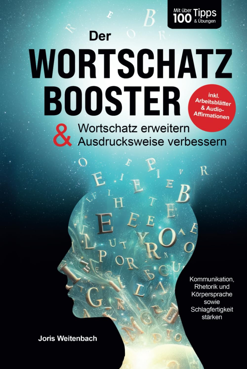 Der Wortschatz-Booster - Wortschatz erweitern & Ausdrucksweise verbessern: Mit über 100 Tipps & Übungen Kommunikation, Rhetorik & Schlagfertigkeit stärken | inkl. Arbeitsblätter & Audio-Affirmationen Business, Finance & Career