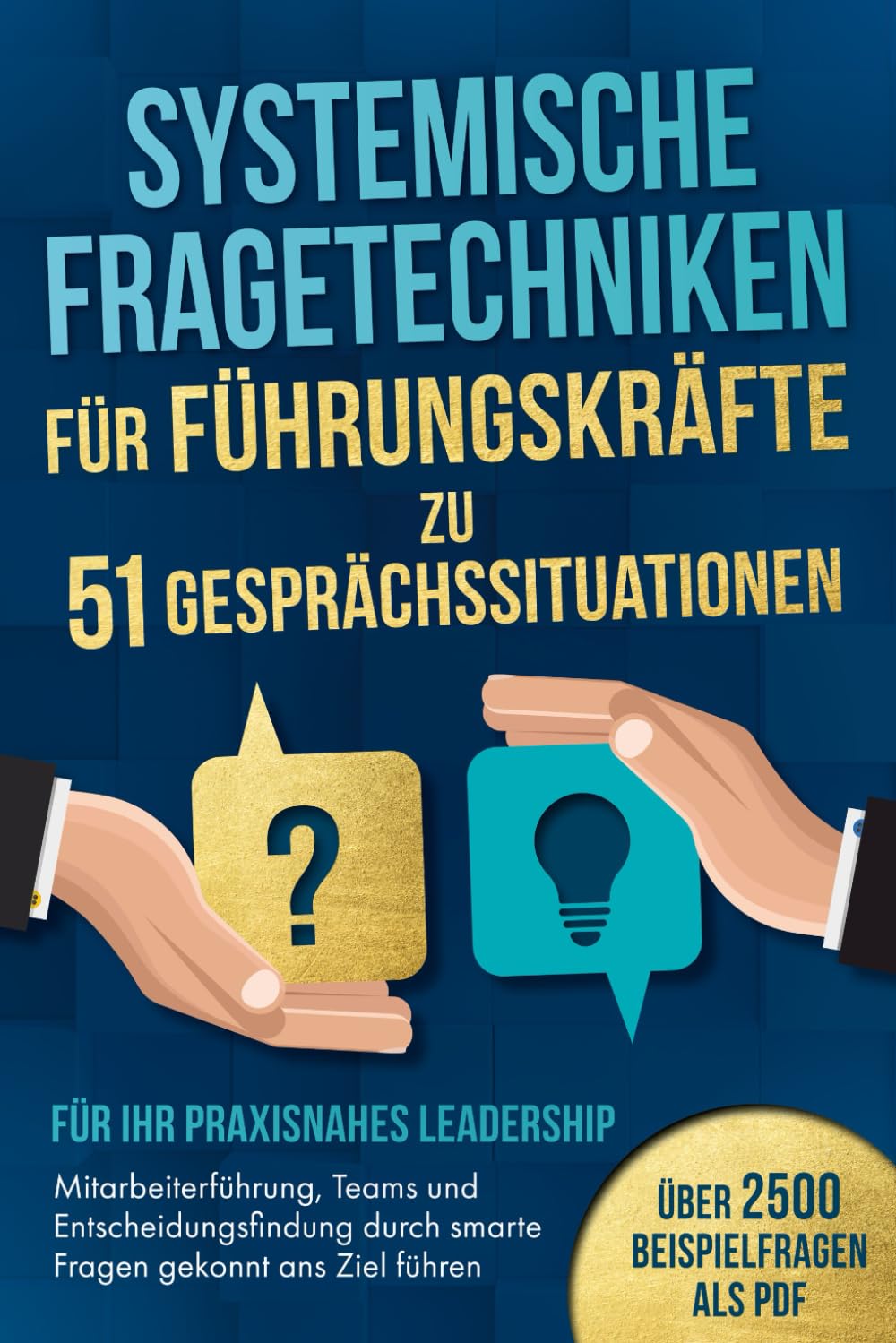 Systemische Fragetechniken für Führungskräfte zu 51 Gesprächssituationen - Für Ihr praxisnahes Leadership: Mitarbeiterführung, Teams & Entscheidungsfindung durch smarte Fragen gekonnt ans Ziel führen Science Books