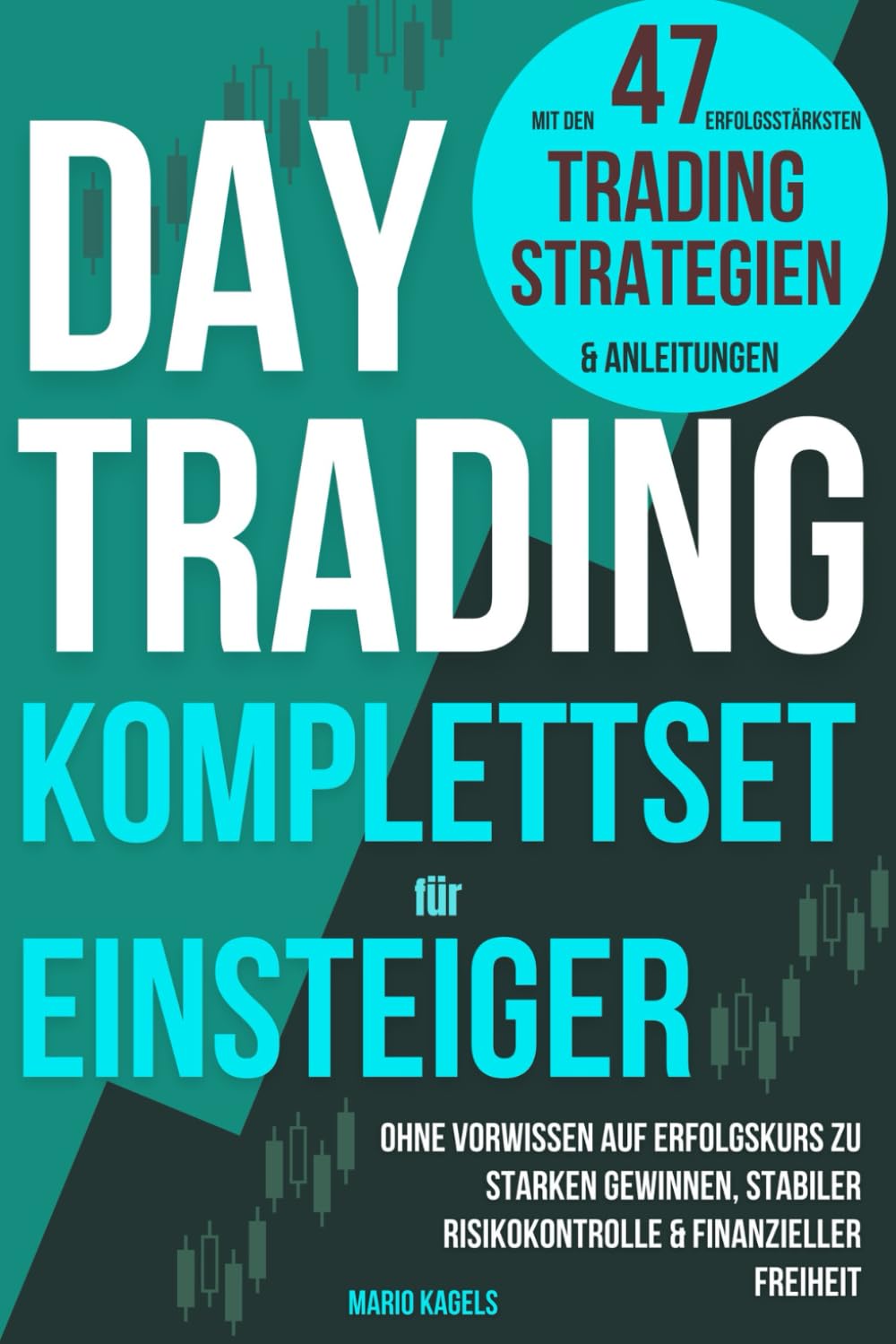 Daytrading Komplettset für Einsteiger mit den 47 erfolgsstärksten Trading Strategien & Anleitungen: Ohne Vorwissen auf Erfolgskurs zu starken Gewinnen, stabiler Risikokontrolle & finanzieller Freiheit Business, Finance & Career