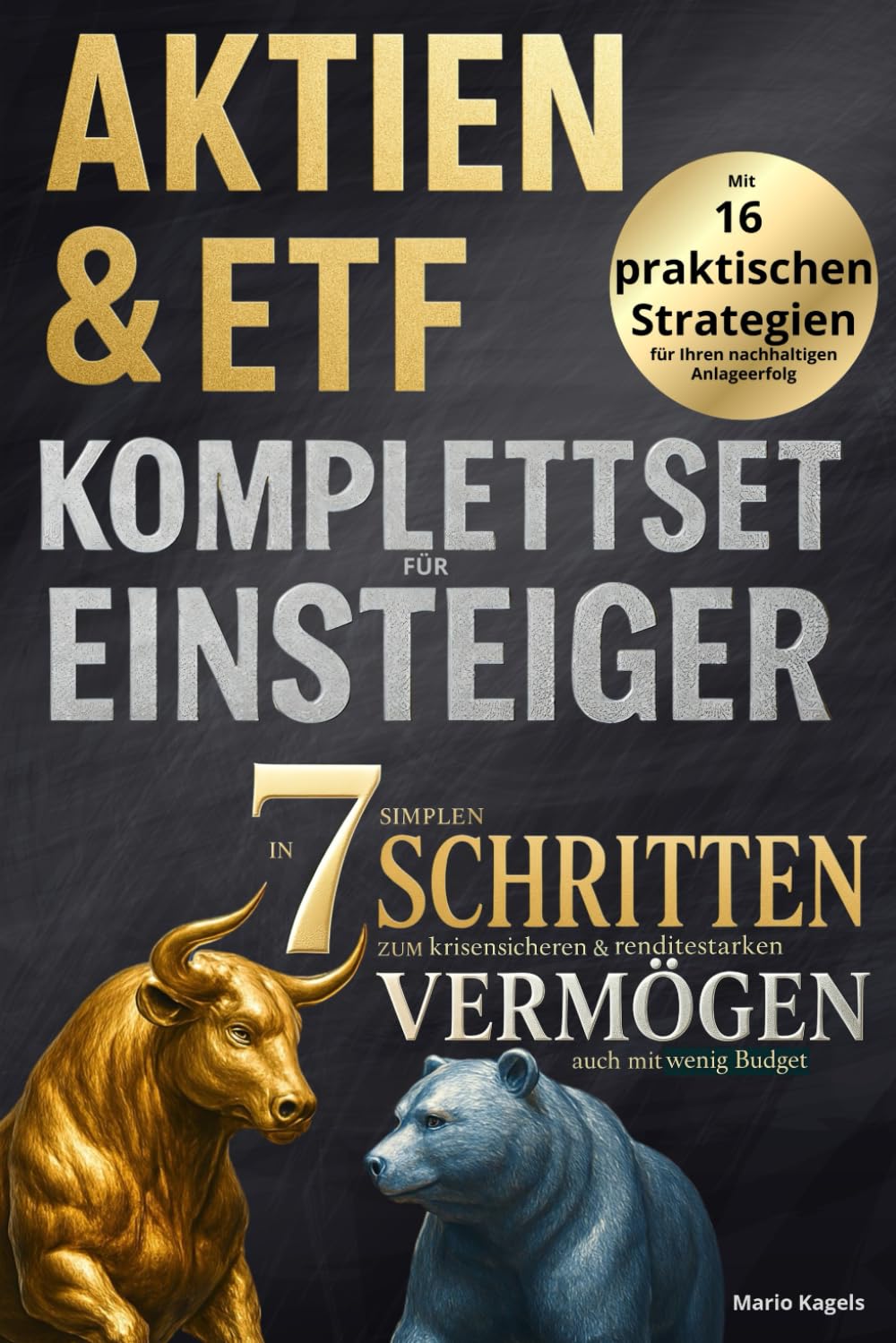 Aktien & ETF Komplettset für Einsteiger - In 7 simplen Schritten zum krisensicheren & renditestarken Vermögen, auch mit wenig Budget: Mit 16 praktischen Strategien für Ihren nachhaltigen Anlageerfolg Business, Finance & Career