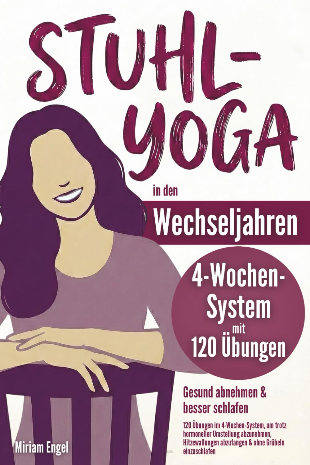 Stuhl-Yoga in den Wechseljahren – Gesund abnehmen & besser schlafen: 120 Übungen im 4-Wochen-System, um trotz hormoneller Umstellung abzunehmen, Hitzewallungen abzufangen & ohne Grübeln einzuschlafen Health, Nutrition & Fitness