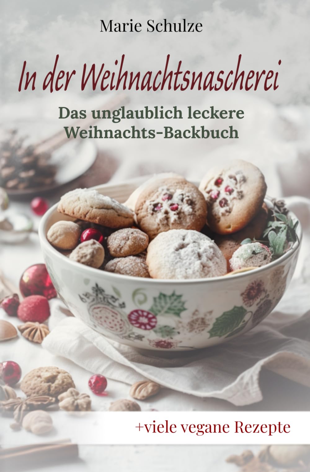 In der Weihnachtsnascherei - Das unglaublich leckere Weihnachts-Backbuch: Himmlische Plätzchen, würzige Kuchen, cremige Desserts und kreative Cocktails und Liköre; + viele vegane Rezepte Cooking & Enjoying
