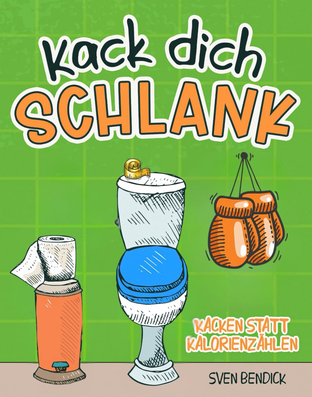 Kack dich schlank: Kacken statt Kalorienzählen - Skurrile Diätideen, absurde Klo-Tipps & das Geheimnis des leichten Stuhls - Ein humorvolles Geschenk für Männer & Freunde des gepflegten Stuhlgangs Business, Finance & Career