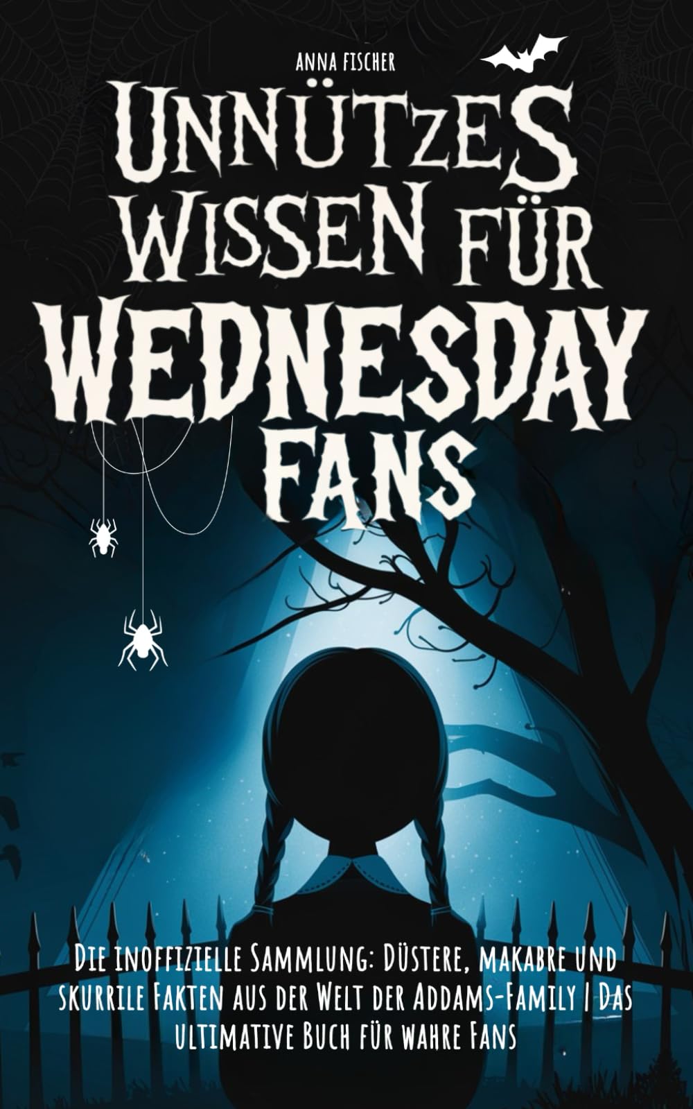 Unnützes Wissen für Wednesday-Fans: Die inoffizielle Sammlung - Düstere, makabre und skurrile Fakten aus der Welt der Addams-Family - Das ultimative Buch für wahre Fans Film, Art & Culture