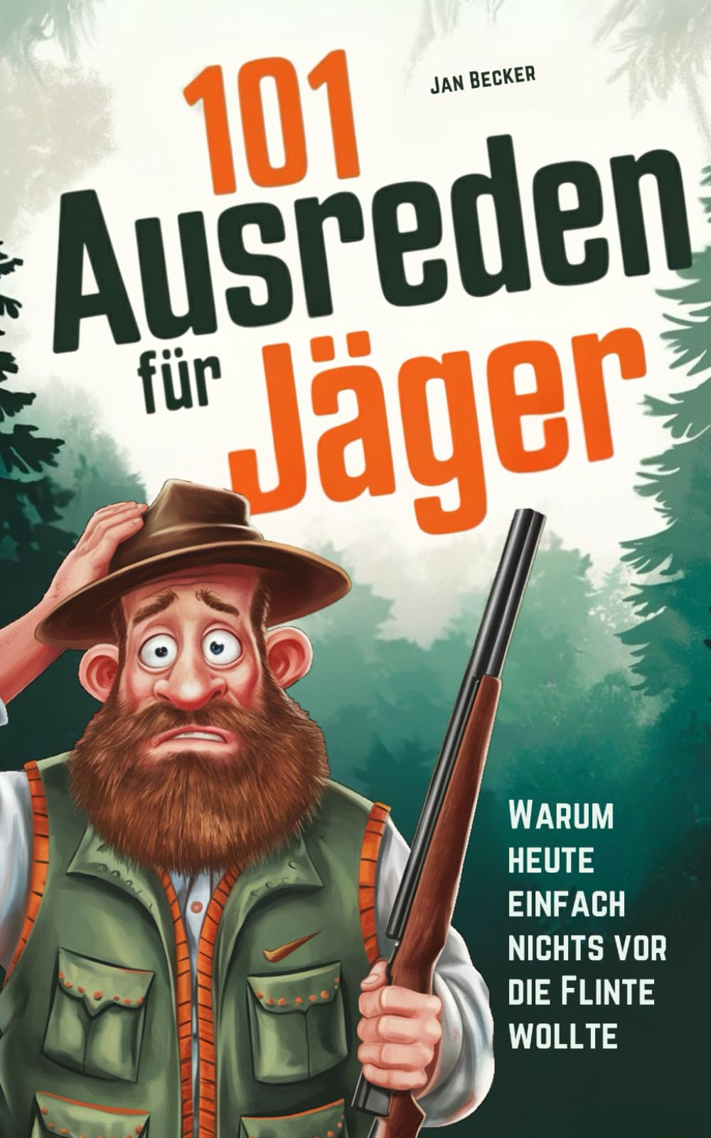 101 Ausreden für Jäger: Warum heute nichts vor die Flinte lief: Die kreativsten Sprüche, absurdesten Erklärungen & lustigsten Fun-Facts für Waidmänner - Das ultimative Jagd-Ausredenbuch Business & Technology