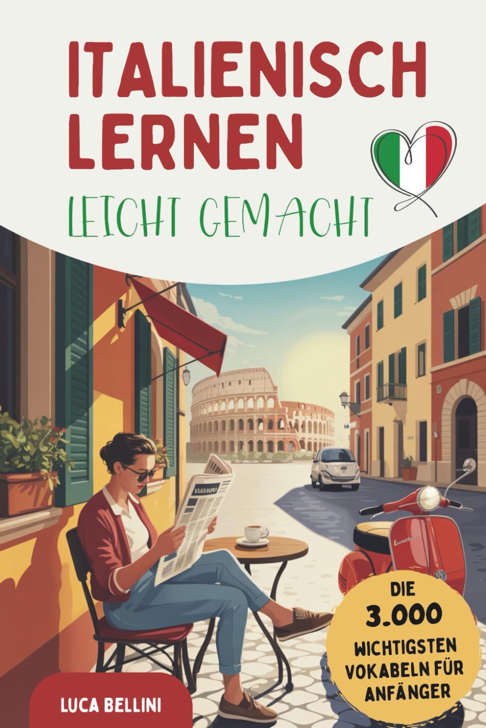 Italienisch lernen leicht gemacht | Die 3.000 wichtigsten Vokabeln für Anfänger | Ideal für Alltag & Urlaub – mit Übungen, Beispielsätzen und Tipps gegen Frust beim Lernen Foreign Languages ​​& Dictionaries