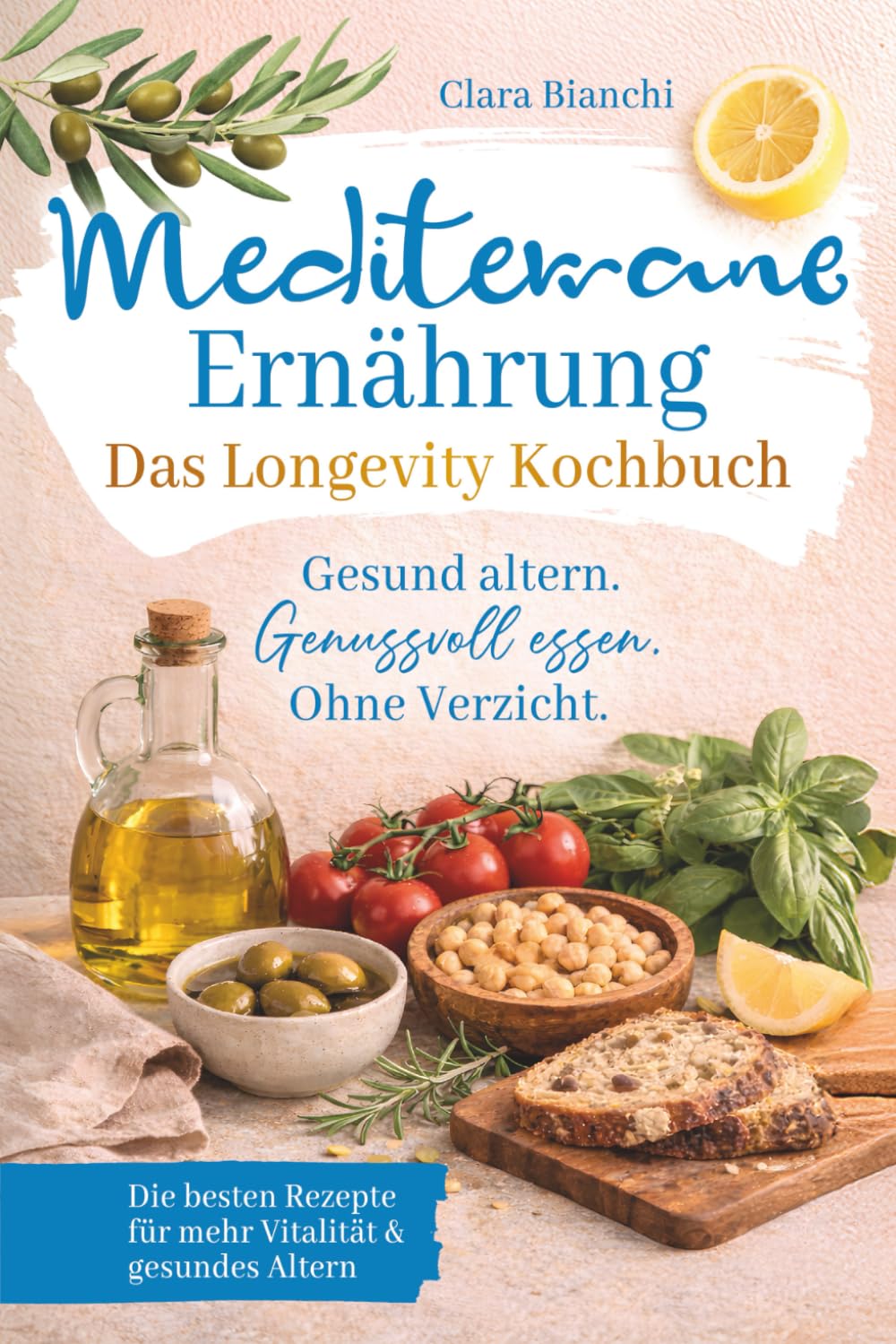 Mediterrane Ernährung – Das Longevity Kochbuch – Gesund altern. Genussvoll essen. Ohne Verzicht. Health, Nutrition & Fitness