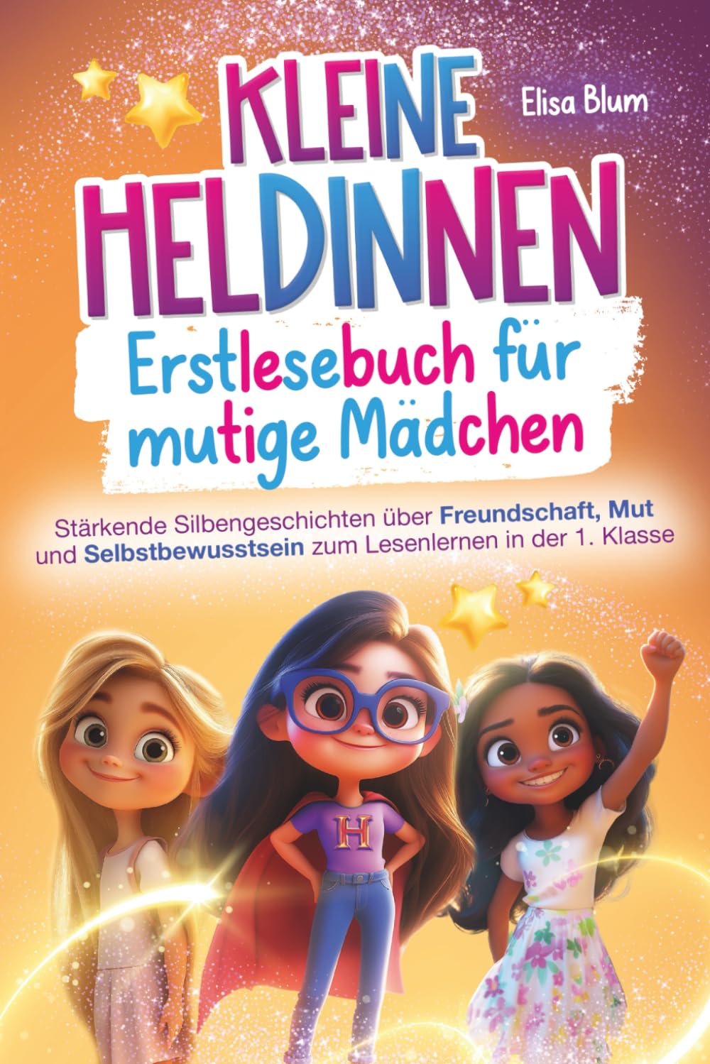 Kleine Heldinnen - Erstlesebuch für mutige Mädchen: Stärkende Silbengeschichten über Freundschaft, Mut und Selbstbewusstsein zum Lesenlernen in der 1. Klasse (Heldinnen und Helden) Non-fiction