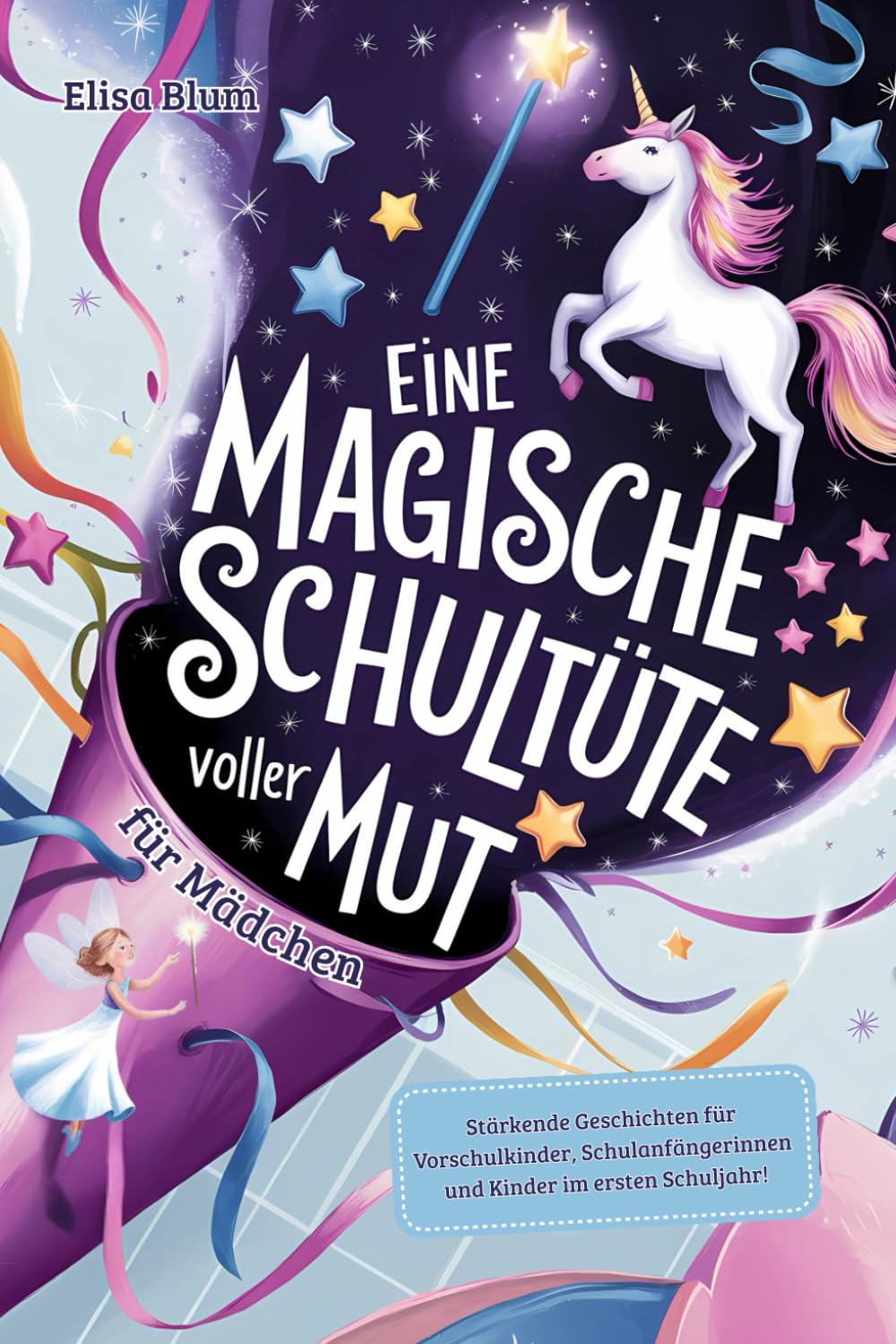 Eine magische Schultüte voller Mut für Mädchen: Stärkende Geschichten für Vorschulkinder, Schulanfängerinnen und Kinder im ersten Schuljahr! Das perfekte Geschenk für Erstklässler zur Einschulung Parents & Children