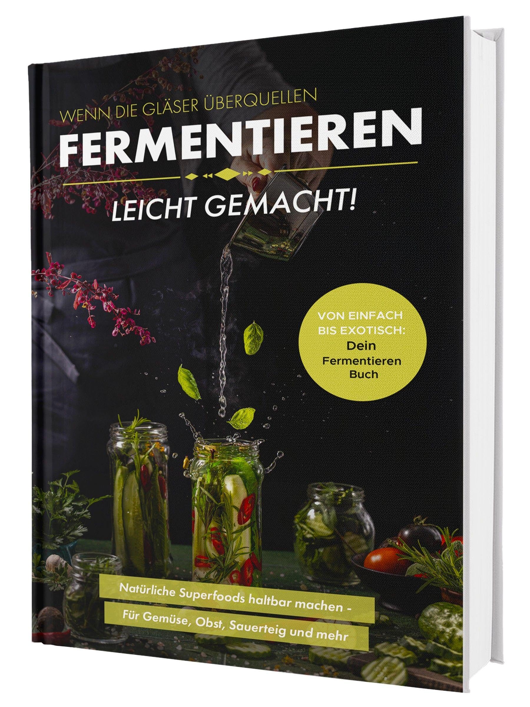 Fermentieren leicht gemacht! Wenn die Gläser überquellen - Von einfach bis exotisch: Natürliche Superfoods haltbar machen - Für Gemüse, Obst, Sauerteig und mehr | Dein Fermentieren Buch Social Sciences