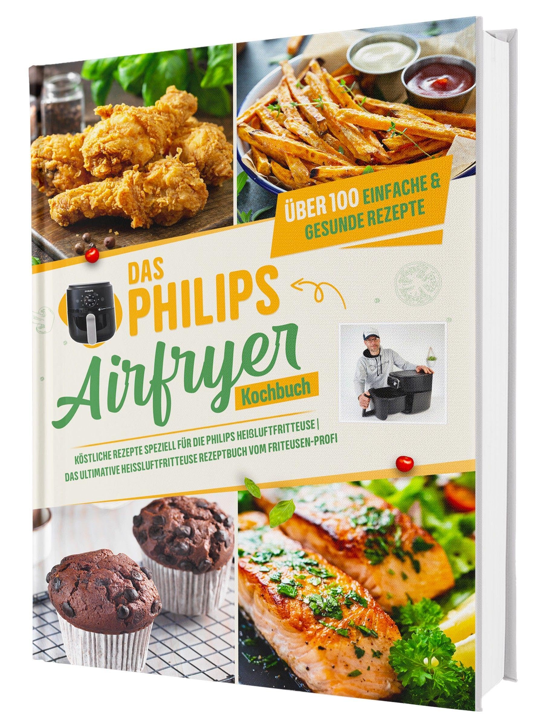 Das Philips Airfryer Kochbuch: Über 100 einfache & kreative Rezepte speziell für die Philips Heißluftfritteuse | Das ultimative Heissluftfritteuse Rezeptbuch vom Friteusen-Profi Leisure, Home & Garden