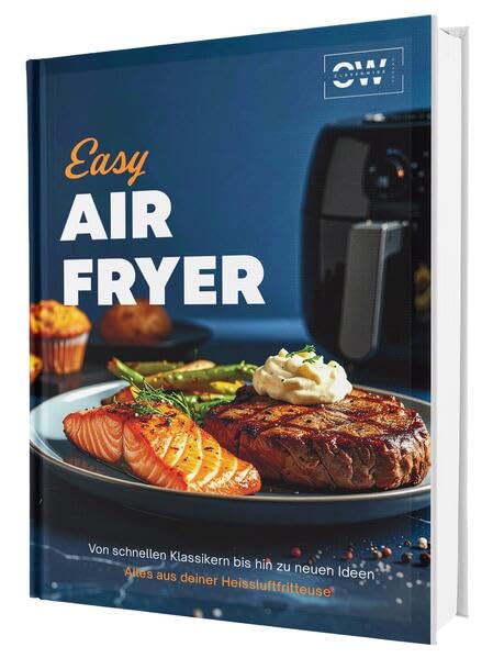 Easy Airfryer: Von schnellen Klassikern bis hin zu neuen Ideen | Alles aus deiner Heißluftfritteuse - Das Kochbuch Arts & Music