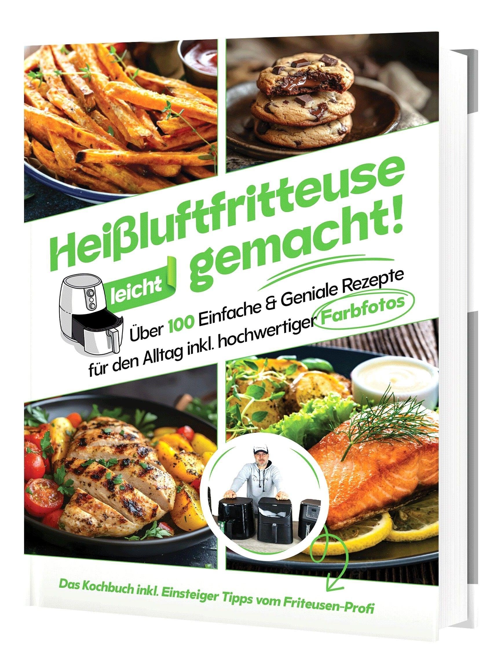 Heißluftfritteuse leicht gemacht! Über 100 Einfache & Geniale Rezepte für den Alltag | Das Heissluftfritteuse Kochbuch inkl. Einsteiger Tipps vom Friteusen-Profi (Überarbeitete Ausgabe) Arts & Music
