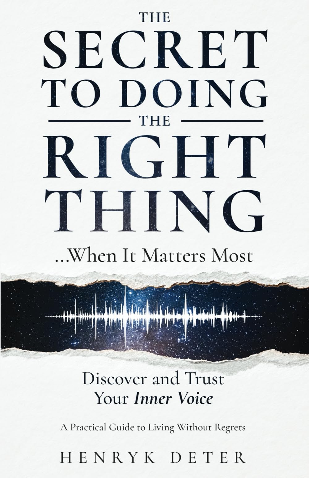 The Secret to Doing the Right Thing …When It Matters Most: Discover and Trust Your Inner Voice Business, Finance & Career