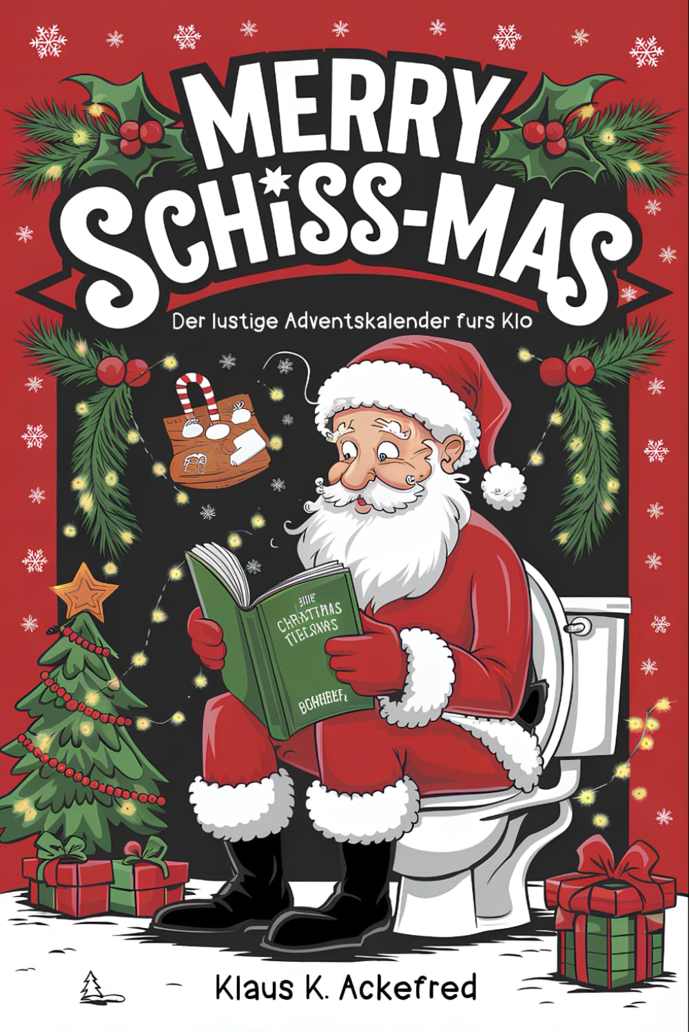 Merry Schiss-mas - Der lustige Klo Adventskalender: Mit 24 Tagen voller Spaß beim Kacken - Das witzige Geschenk für Männer und Frauen mit Humor book