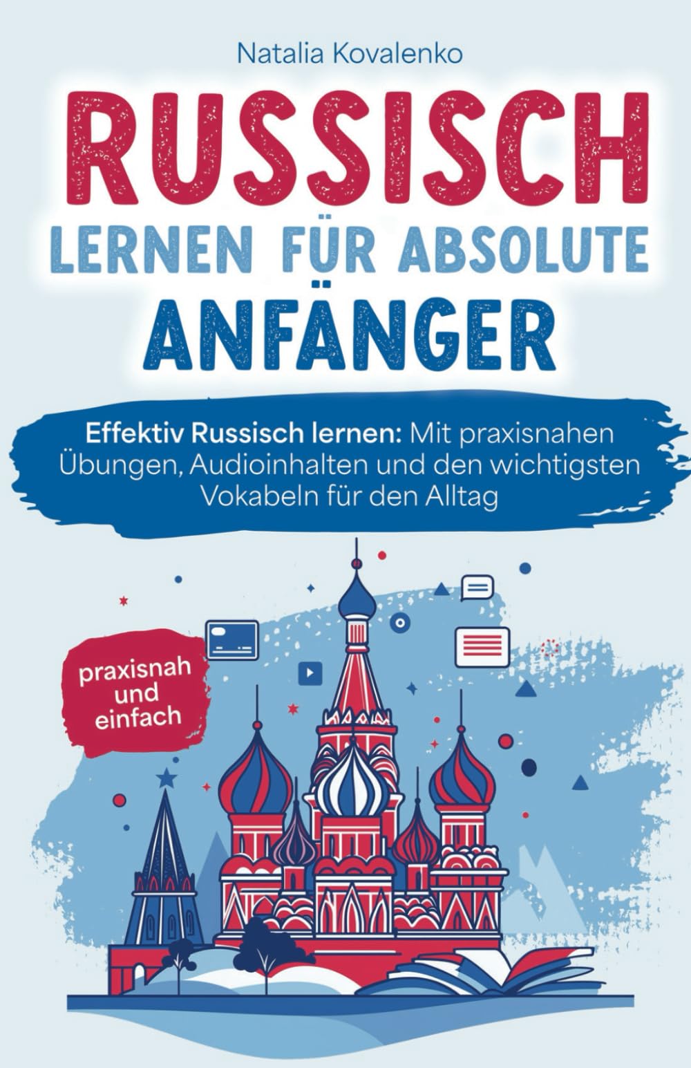 Russisch lernen für absolute Anfänger: praxisnah und einfach - Effektiv Russisch lernen: Mit praxisnahen Übungen, Audioinhalten und den wichtigsten Vokabeln für den Alltag Contemporary literature Books