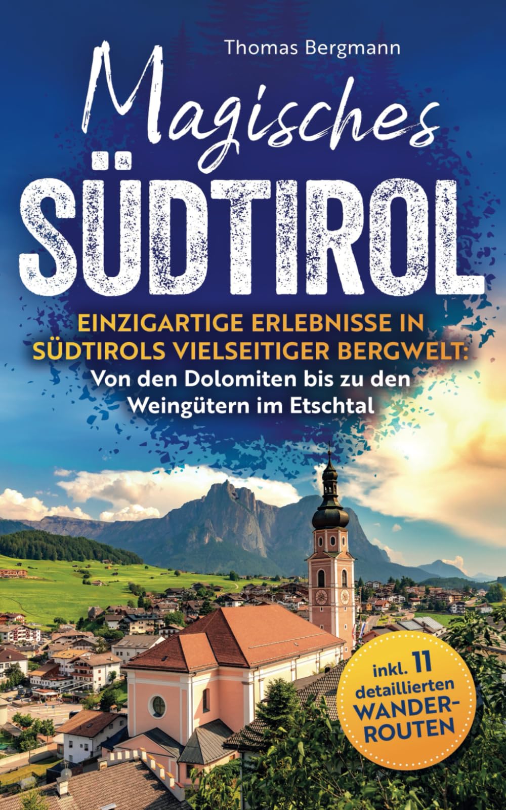 Magisches Südtirol: Einzigartige Erlebnisse in Südtirols vielseitiger Bergwelt - Von den Dolomiten bis zu den Weingütern im Etschtal inkl. 11 detaillierten Wanderrouten Leisure, Home & Garden