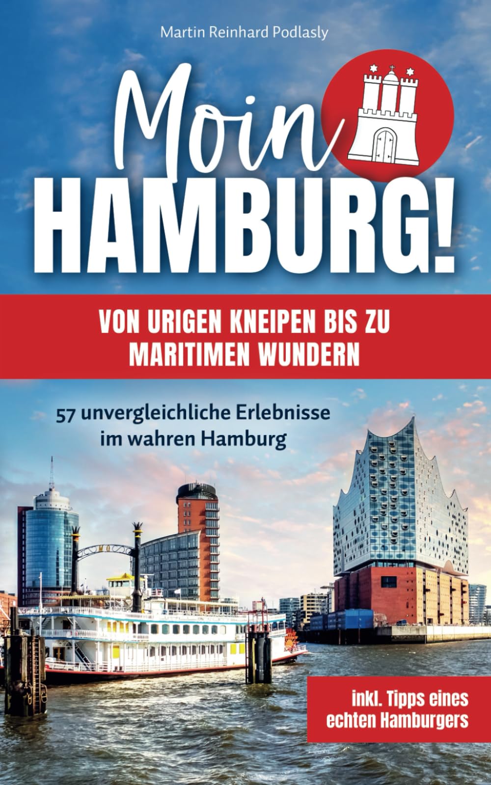 Moin Hamburg! Von urigen Kneipen bis zu maritimen Wundern: 57 unvergleichliche Erlebnisse im wahren Hamburg inkl. Tipps eines echten Hamburgers Leisure, Home & Garden