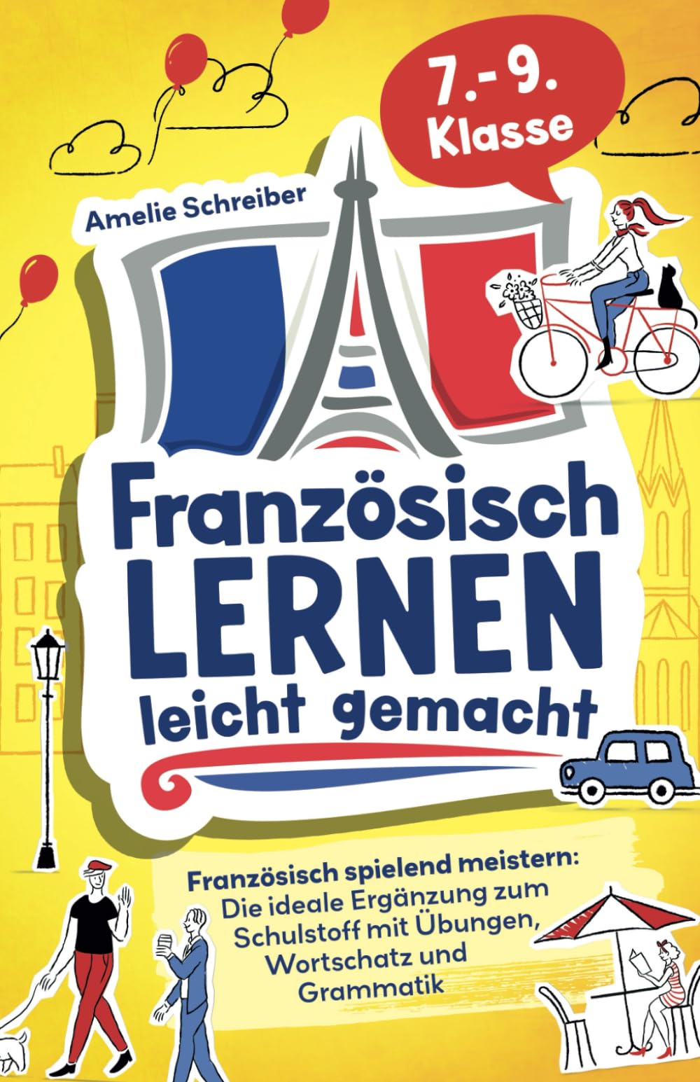 Französisch lernen leicht gemacht: 7. - 9. Klasse spielend meistern - Die ideale Ergänzung zum Schulstoff mit erprobten Übungen, Grammatik und den wichtigsten Vokabeln inkl. Audioinhalten Study Guides