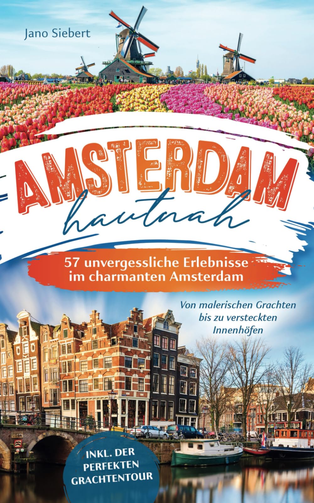 Amsterdam hautnah: Von malerischen Grachten bis zu versteckten Innenhöfen - 57 unvergessliche Erlebnisse im charmanten Amsterdam inkl. der perfekten Grachtentour book