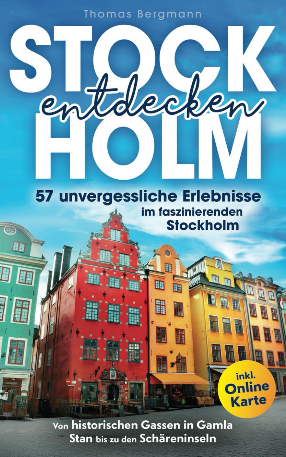 Stockholm entdecken: Von historischen Gassen in Gamla Stan bis zu den Schäreninseln: 57 unvergessliche Erlebnisse im faszinierenden Stockholm inkl. Onlinekarte Foreign Languages ​​& Dictionaries