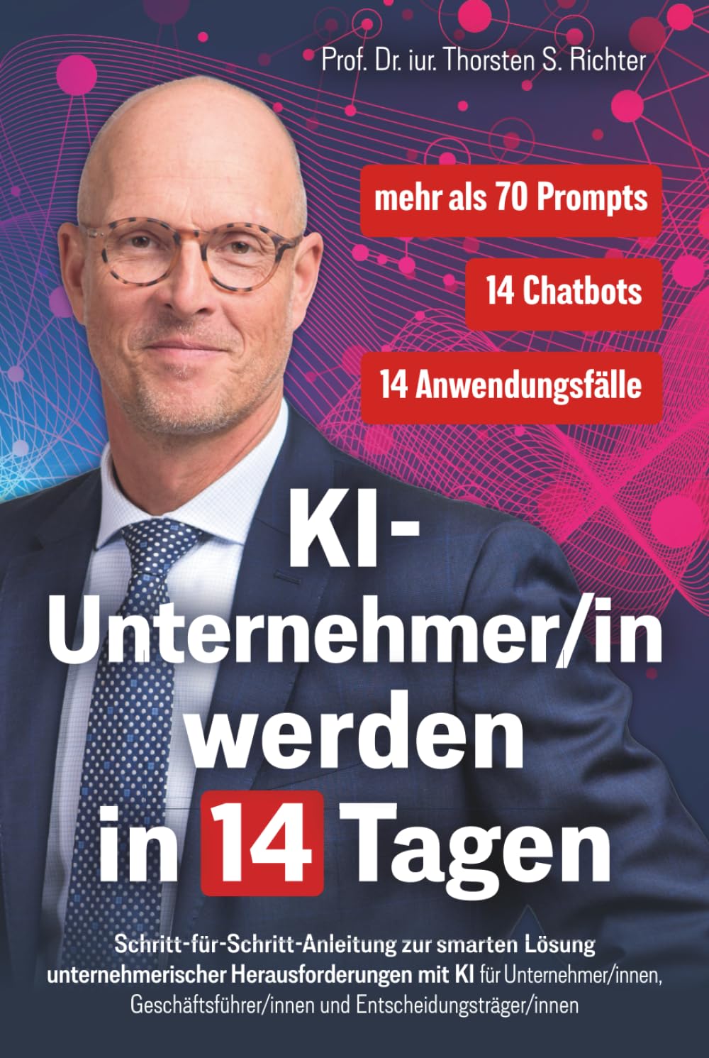 KI-Unternehmer/in werden in 14 Tagen: Schritt-für-Schritt-Anleitung zur smarten Lösung unternehmerischer Herausforderungen mit KI für ... (KI-EXPERTE/IN werden in 14 Tagen, Band 2) Business, Finance & Career