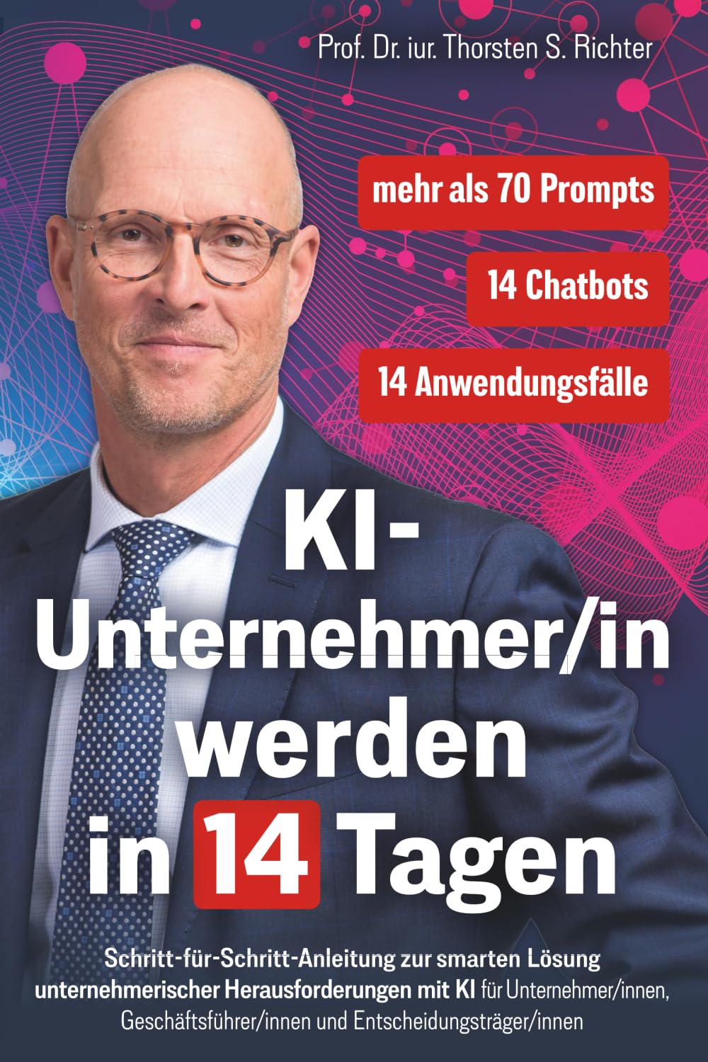 KI-Unternehmer/in werden in 14 Tagen: Schritt-für-Schritt-Anleitung zur smarten Lösung unternehmerischer Herausforderungen mit KI für ... (KI-EXPERTE/IN werden in 14 Tagen, Band 2) Business, Finance & Career