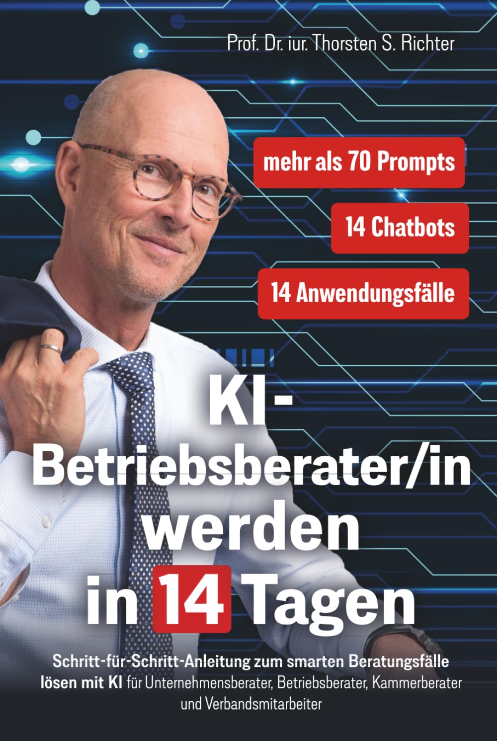 KI-Betriebsberater/in werden in 14 Tagen: Schritt-für-Schritt-Anleitung zum smarten Beratungsfälle lösen mit KI für Unternehmensberater, ... (KI-EXPERTE/IN werden in 14 Tagen, Band 3) Business, Finance & Career