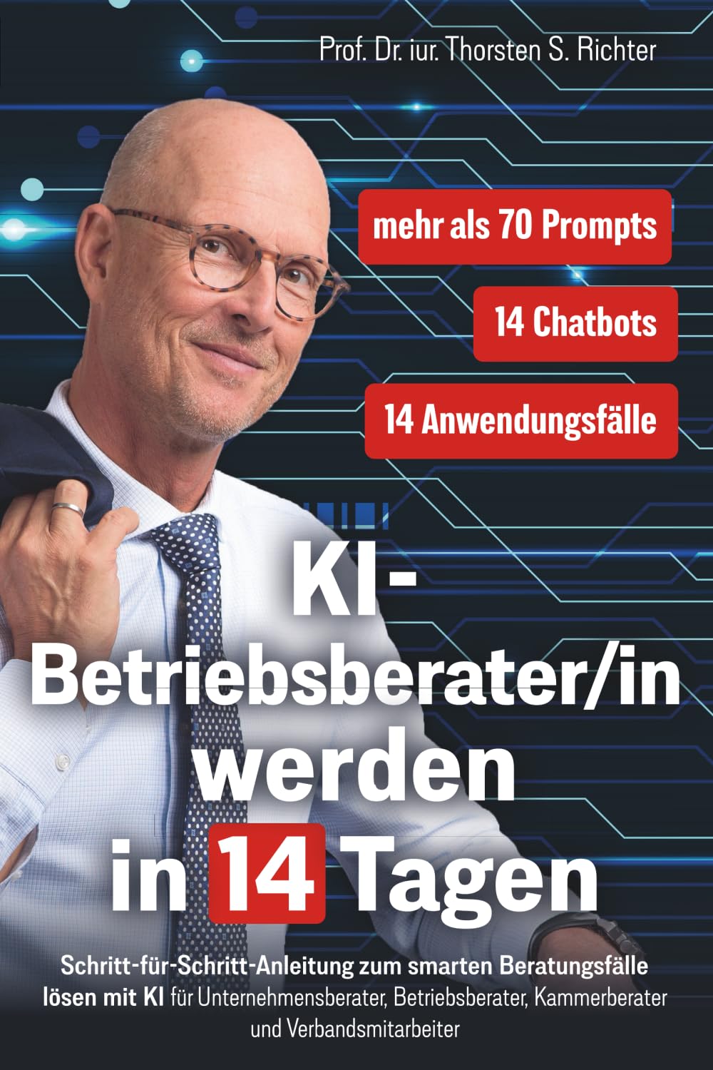 KI-Betriebsberater/in werden in 14 Tagen: Schritt-für-Schritt-Anleitung zum smarten Beratungsfälle lösen mit KI für Unternehmensberater, ... (KI-EXPERTE/IN werden in 14 Tagen, Band 3) Business, Finance & Career