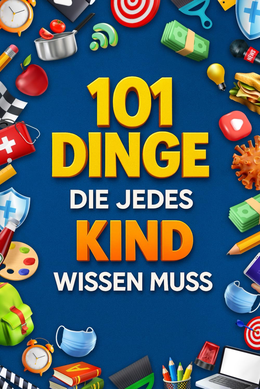 101 Dinge, die jedes Kind wissen muss: Freunde finden, Gefahren erkennen, mit Geld umgehen, gesund leben, sicher im Internet und mehr | Ideales Geschenk für Kinder ab 6 Jahren Natural Sciences