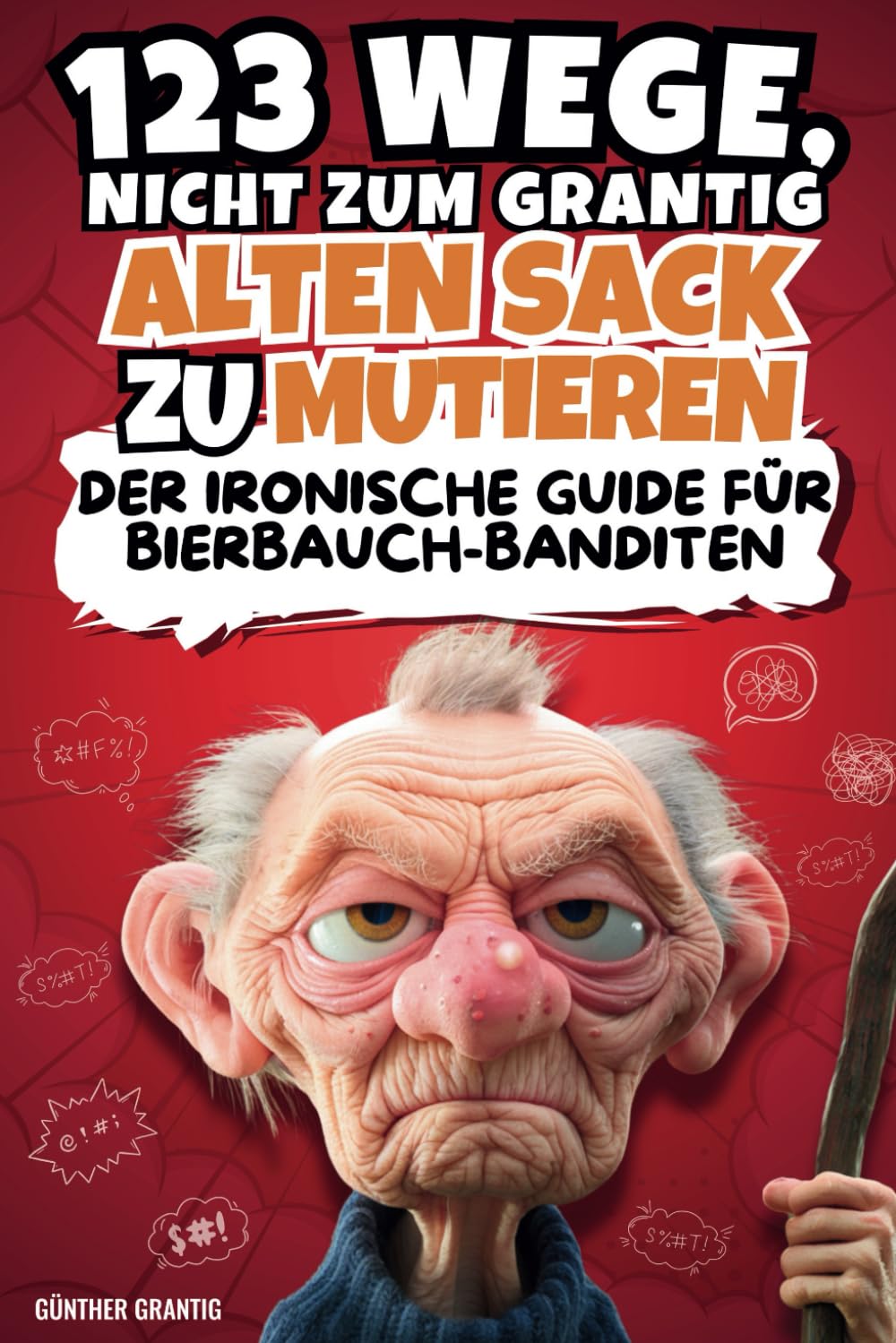 123 Wege, nicht zum grantig alten Sack zu mutieren: Der ironische Guide für Bierbauch-Banditen: Das lustige Geschenk für Männer mit Spielen, Rätseln & Challenges book