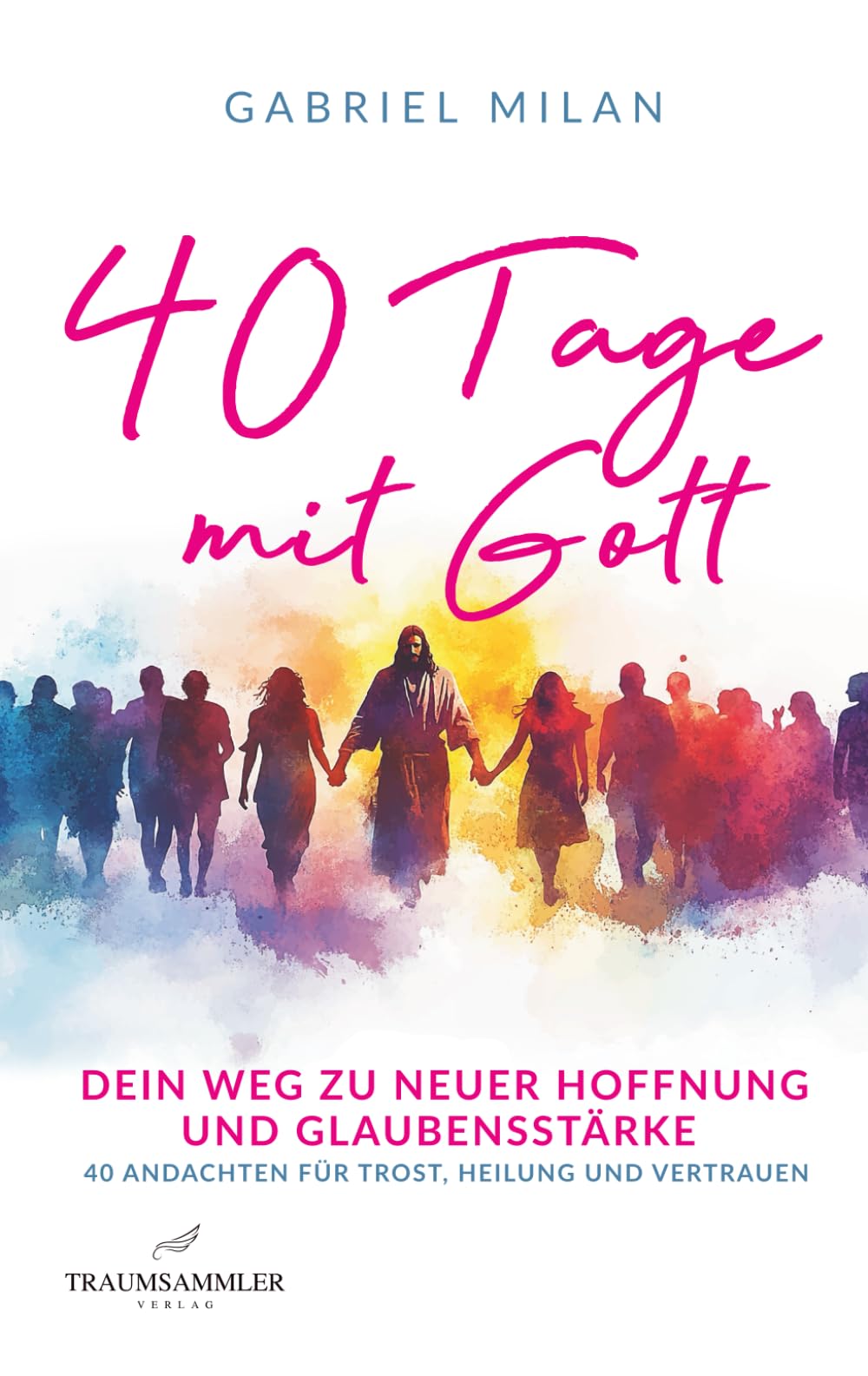 40 Tage mit Gott: Dein Weg zu neuer Hoffnung und Glaubensstärke | 40 Andachten für Trost, Heilung und Vertrauen Poetry