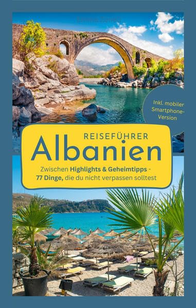 Reiseführer Albanien: Zwischen Highlights & Geheimtipps - 77 Dinge, die du nicht verpassen solltest | Der Albanien-Reiseführer für eine unvergessliche ... | Inkl. mobiler Smartphone-Version Leisure, Home & Garden