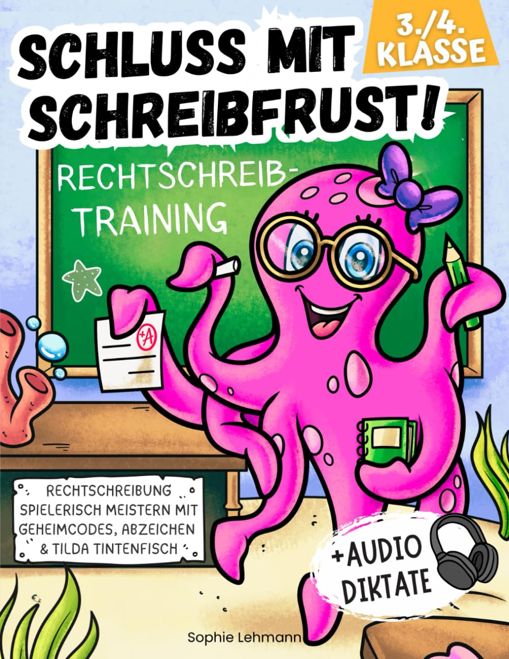 Schluss mit Schreibfrust! 3./4. Klasse Rechtschreibtraining + Audio-Diktate: Rechtschreibung spielerisch meistern mit Geheimcodes, Abzeichen & Tilda Tintenfisch General education
