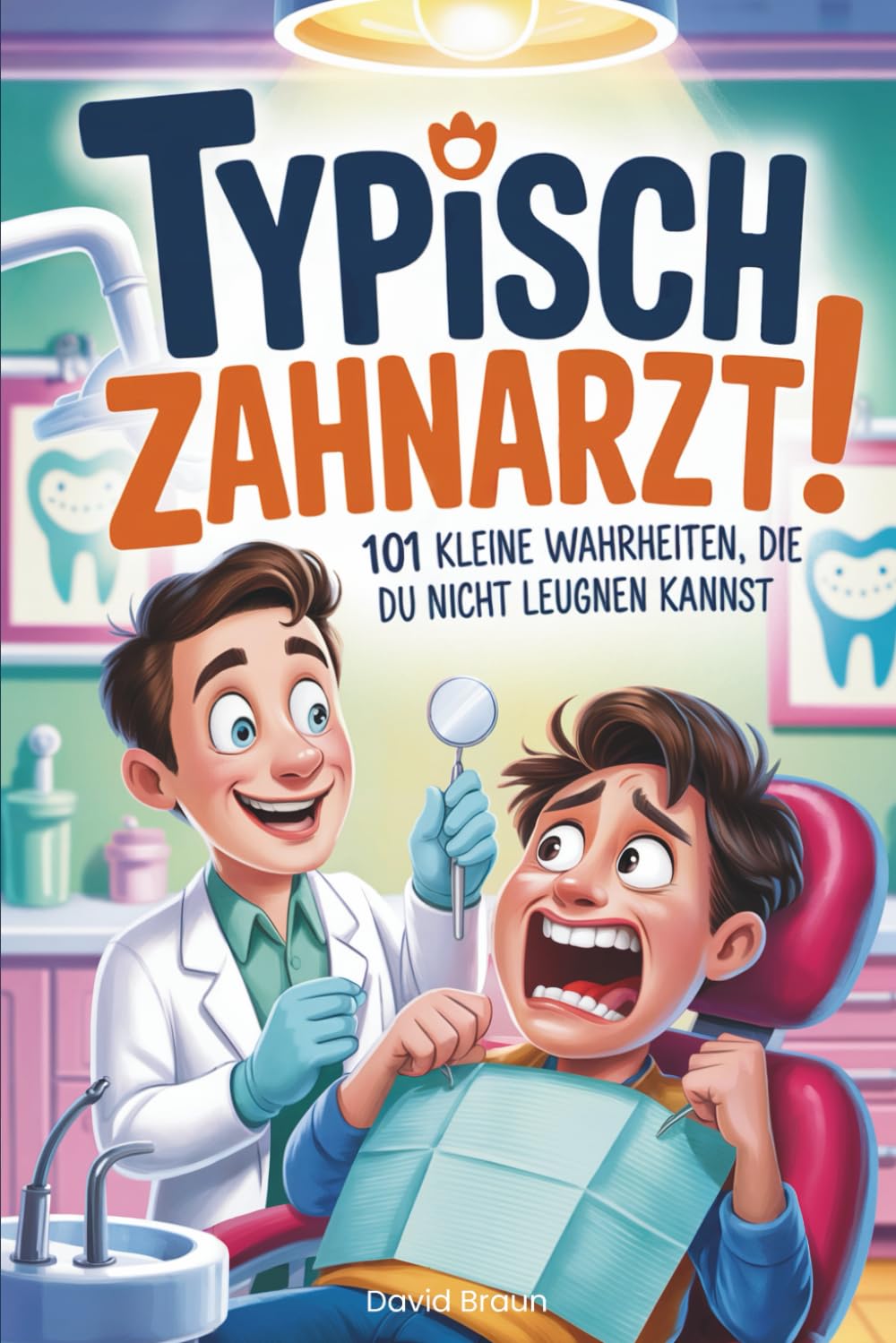Typisch Zahnarzt! 101 kleine Wahrheiten, die du nicht leugnen kannst: Das witzige Geschenk mit schrägen Wahrheiten & skurrilen Szenen aus dem Leben eines Zahnarztes Humour & Satire
