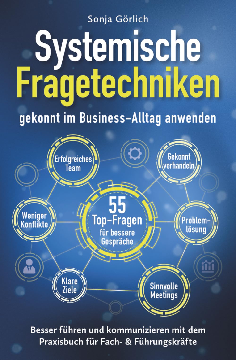 Systemische Fragetechniken gekonnt im Business-Alltag anwenden | Besser führen & kommunizieren mit dem Praxisbuch für Fach- & Führungskräfte Business, Finance & Career
