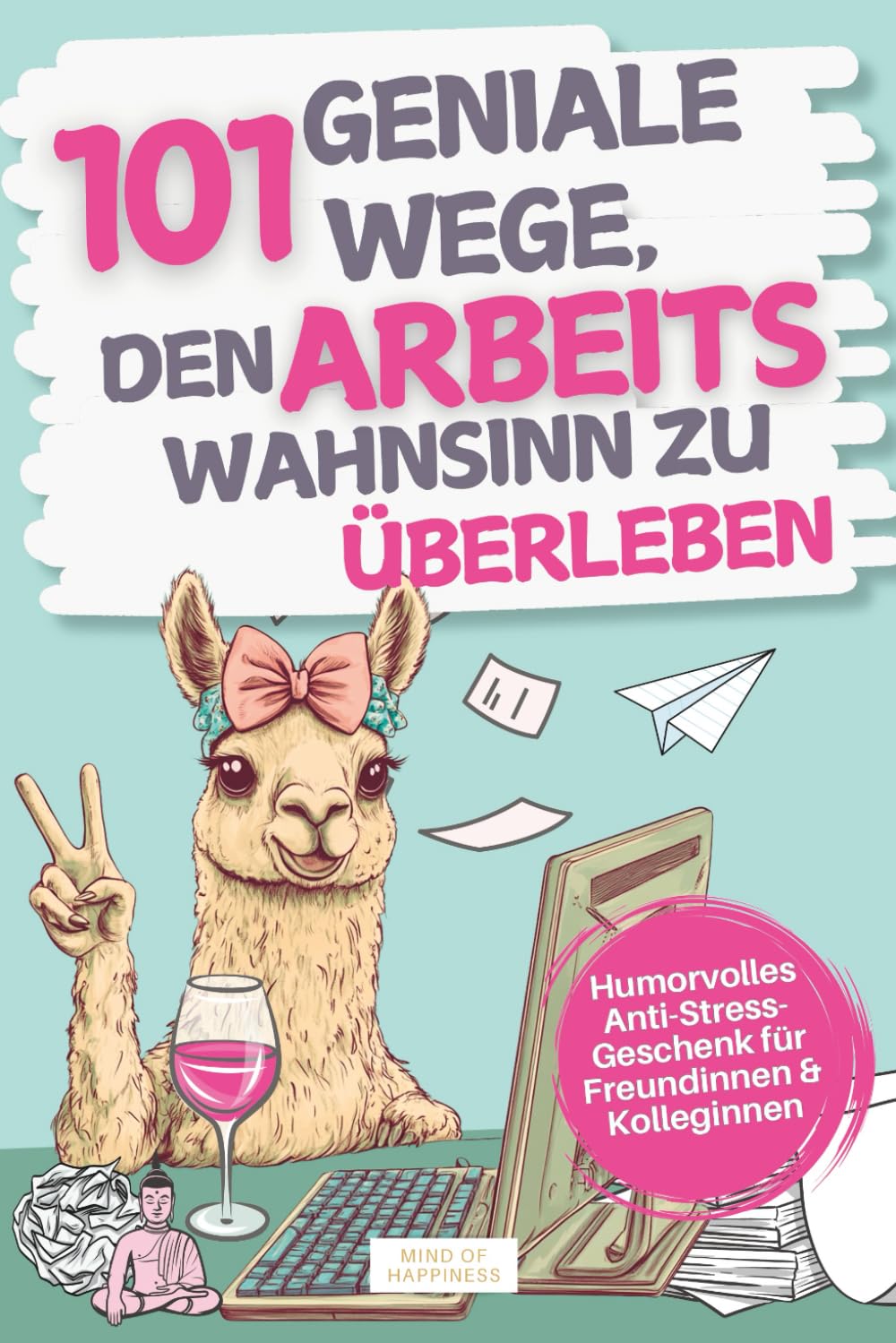 101 geniale Wege, den Arbeitswahnsinn zu überleben: Humorvolles Anti-Stress-Geschenk für Freundinnen & Kolleginnen Lifestyle