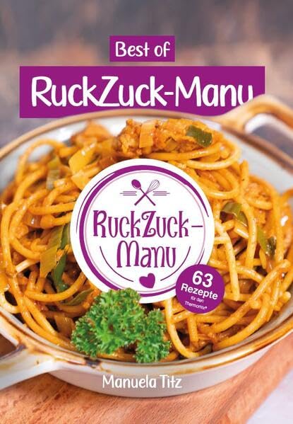Best of RuckZuck-Manu | 63 Rezepte für den Thermomix® - Kochbuch Leisure, Home & Garden