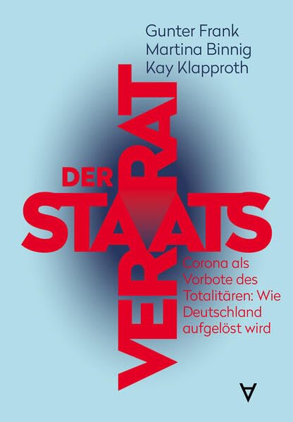 Der Staatsverrat: Corona als Vorbote des Totalitären: Wie Deutschland aufgelöst wird Books