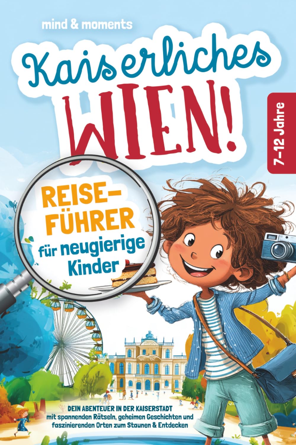 Kaiserliches Wien! Reiseführer für neugierige Kinder: Dein Abenteuer in der Kaiserstadt – mit spannenden Rätseln, geheimen Geschichten und faszinierenden Orten zum Staunen & Entdecken Travel Guides