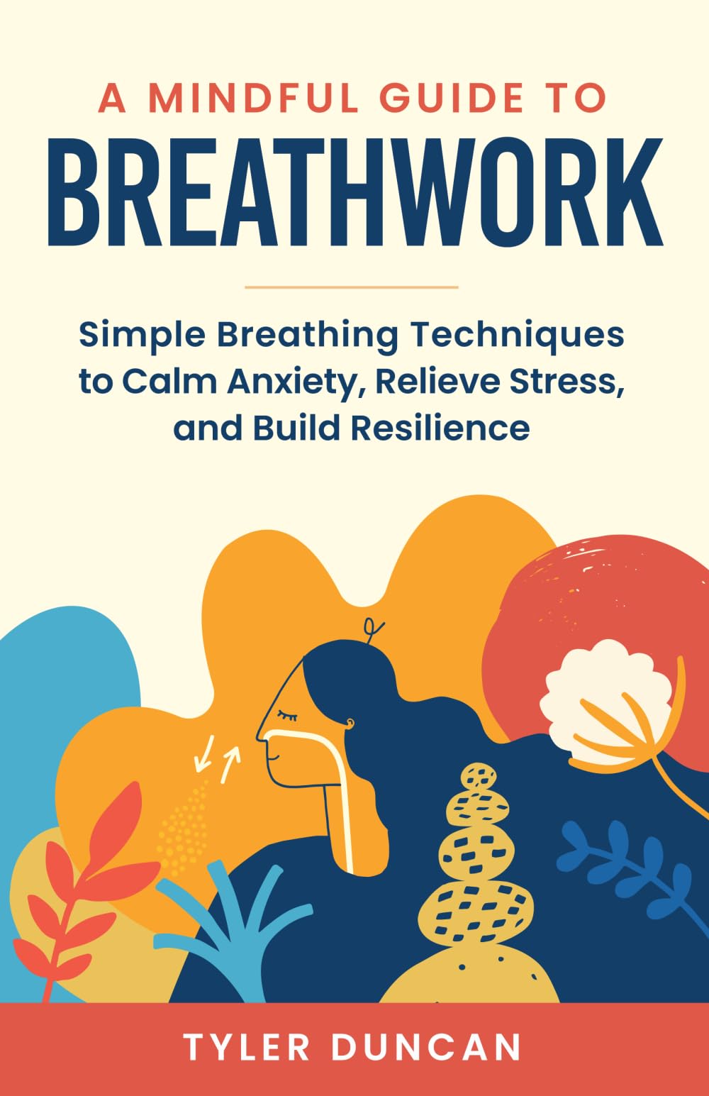 A Mindful Guide to Breathwork: Simple Breathing Techniques to Calm Anxiety, Relieve Stress, and Build Resilience (A Mindful Guide Series) Medicine