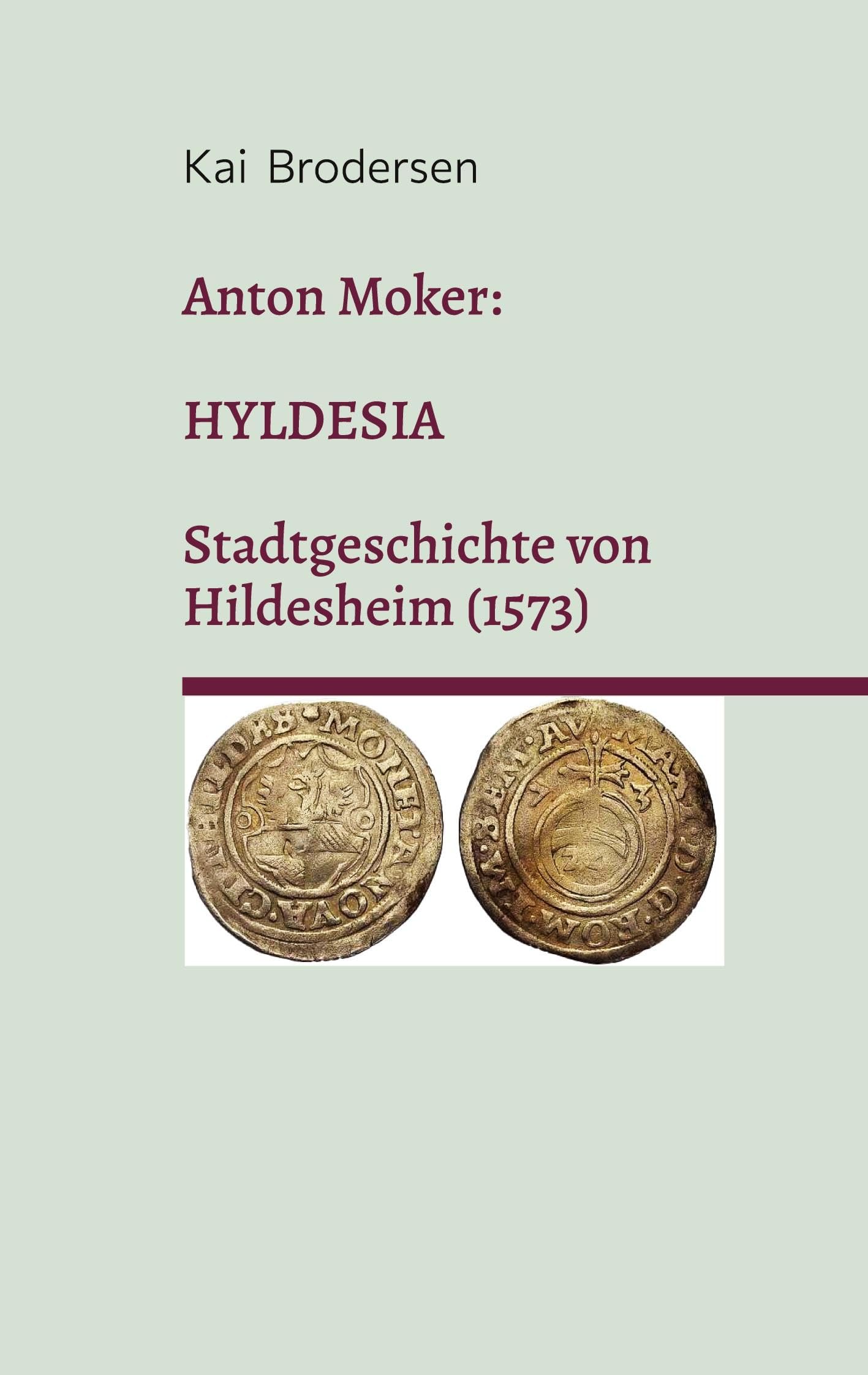 Anton Moker: Hyldesia. Stadtgeschichte von Hildesheim (1573) Politics & History