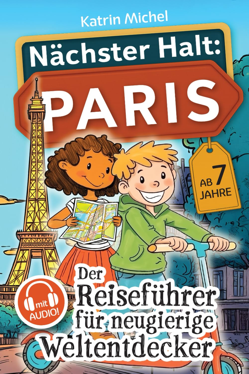 Nächster Halt: Paris - Der Reiseführer für neugierige Weltentdecker: Mit Leon und Lina auf Tour – Faszinierend, interaktiv und voller Abenteuer – 77 unvergessliche Erlebnisse Travel Guides