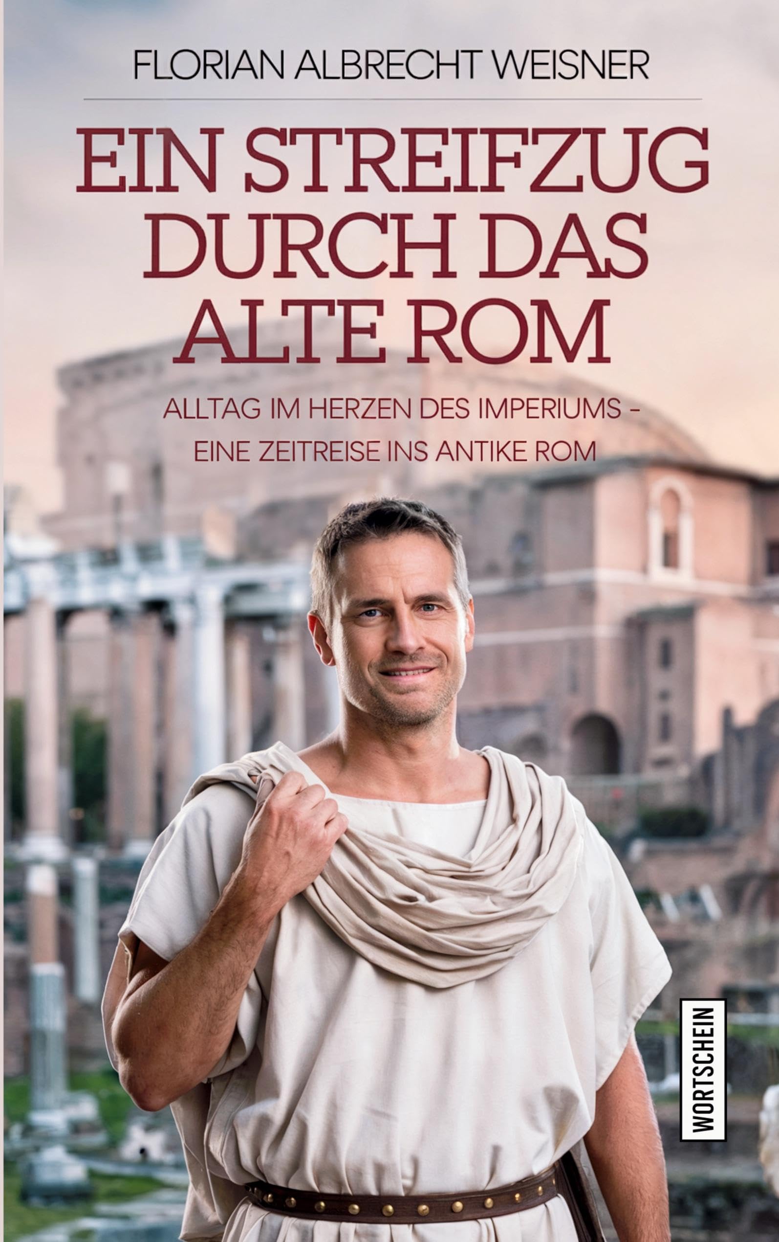 Ein Streifzug durch das alte Rom: Alltag im Herzen des Imperiums Historical Fiction