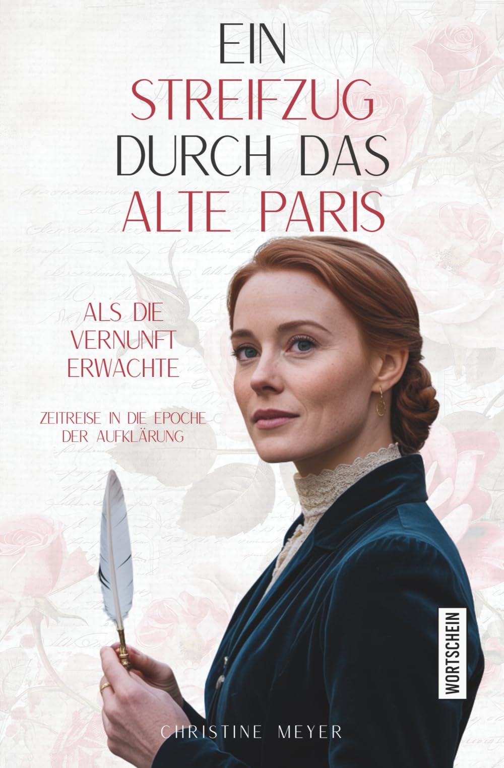 Ein Streifzug durch das alte Paris: Als die Vernunft erwachte: Zeitreise in die Epoche der Aufklärung Historical Fiction