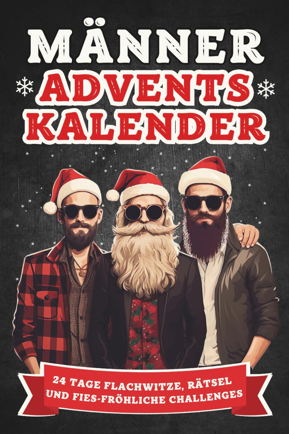 Männer-Adventskalender: 24 Tage Flachwitze, Rätsel und fies-fröhliche Challenges! Das perfekte Geschenk für Männer, die schon alles haben book