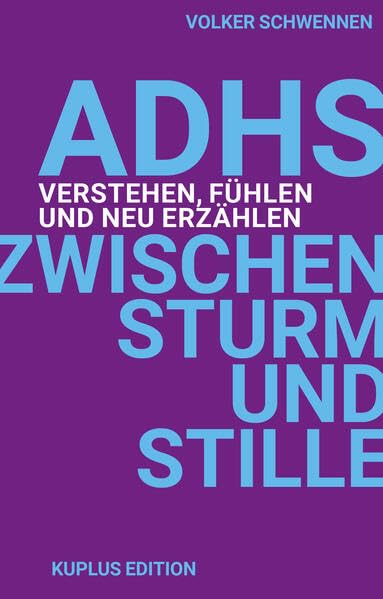ADHS Zwischen Sturm und Stille: ADHS fühlen, verstehen, neu erzählen (kuplus Edition) Psychology