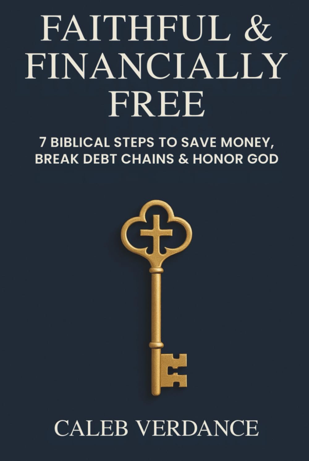 Faithful & Financially Free: 7 Biblical Steps to Save Money, Break Debt Chains & Honor God Business, Finance & Career
