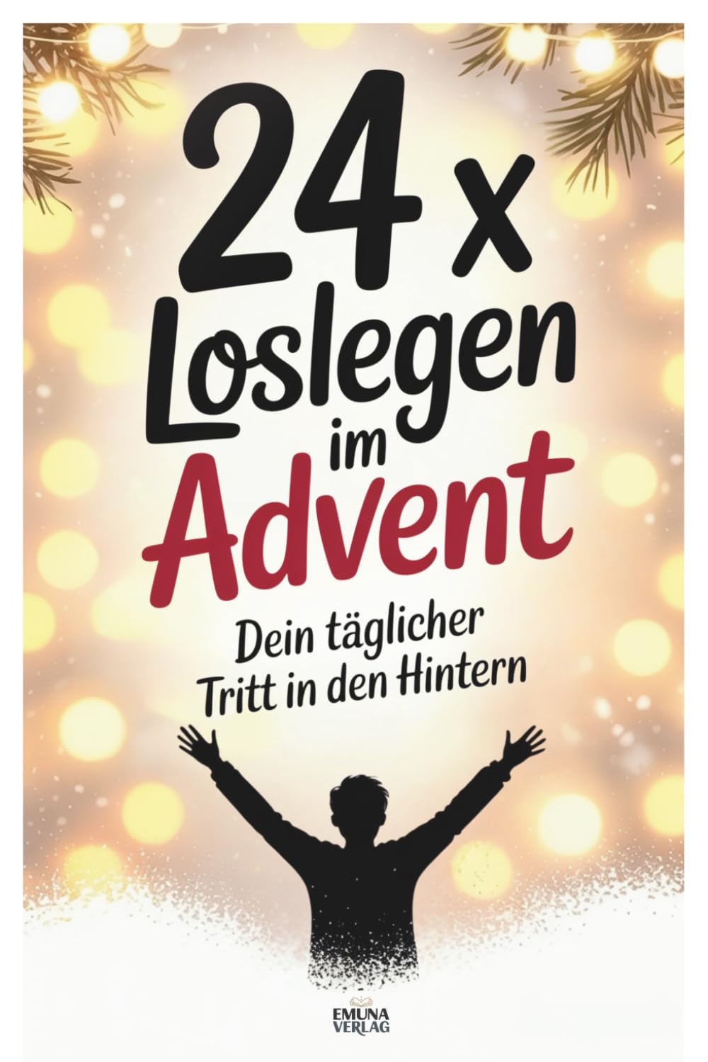24 x Loslegen im Advent: Dein täglicher Tritt in den Hintern – jeden Tag einen Schritt zu deinem besten Ich Humour & Satire